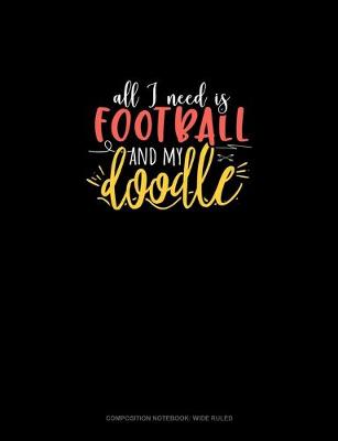 Cover of All I Need Is Football And My Doodle