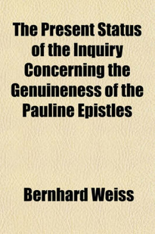 Cover of The Present Status of the Inquiry Concerning the Genuineness of the Pauline Epistles