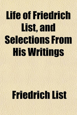 Book cover for Life of Friedrich List, and Selections from His Writings