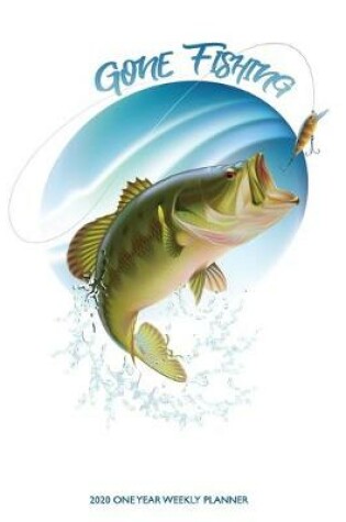 Cover of Gone Fishing - 2020 One Year Weekly Planner