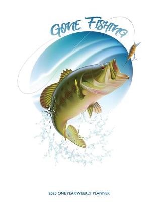 Book cover for Gone Fishing - 2020 One Year Weekly Planner