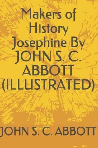 Cover of Makers of History Josephine by John S. C. Abbott (Illustrated)