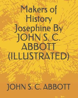 Book cover for Makers of History Josephine by John S. C. Abbott (Illustrated)