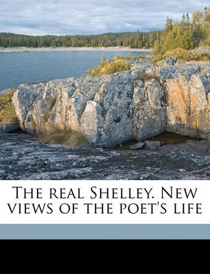 Book cover for The Real Shelley. New Views of the Poet's Life Volume 2