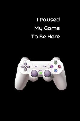 Book cover for I Paused My Game To Be Here