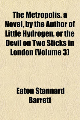 Book cover for The Metropolis. a Novel, by the Author of Little Hydrogen, or the Devil on Two Sticks in London (Volume 3)