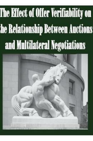 Cover of The Effect of Offer Verifiability on the Relationship Between Auctions and Multilateral Negotiations