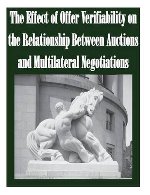 Book cover for The Effect of Offer Verifiability on the Relationship Between Auctions and Multilateral Negotiations