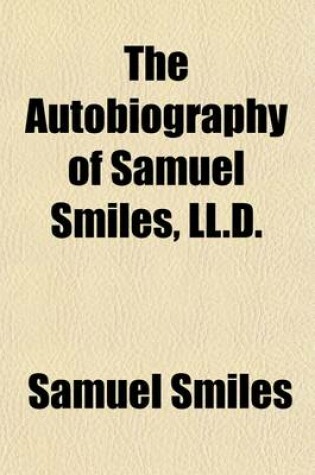 Cover of The Autobiography of Samuel Smiles, LL.D.