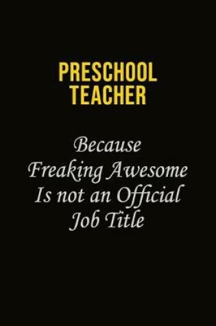 Cover of Preschool Teacher Because Freaking Awesome Is Not An Official Job Title