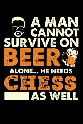 Book cover for A Man Cannot Survive On Beer Alone He Needs Chess As Well