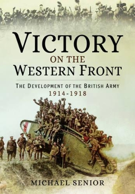 Book cover for Victory on the Western Front: The Development of the British Army 1914-1918