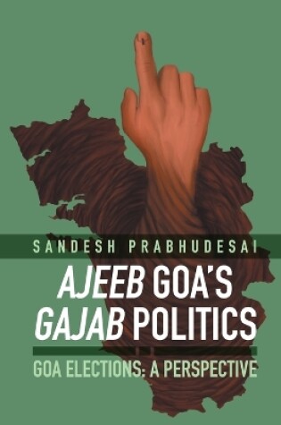 Cover of Ajeeb Goa's Gajab Politics - Goa Elections