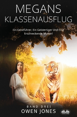 Book cover for Megans Klassenausflug - Ein Geistf�hrer, Ein Geistertiger Und Eine Erschreckende Mutter!