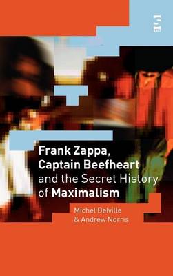 Book cover for Frank Zappa, Captain Beefheart and the Secret History of Maximalism