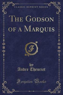 Book cover for The Godson of a Marquis (Classic Reprint)