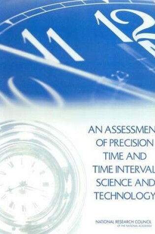 Cover of An Assessment of Precision Time and Time Interval Science and Technology