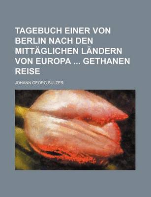 Book cover for Tagebuch Einer Von Berlin Nach Den Mittaglichen Landern Von Europa Gethanen Reise