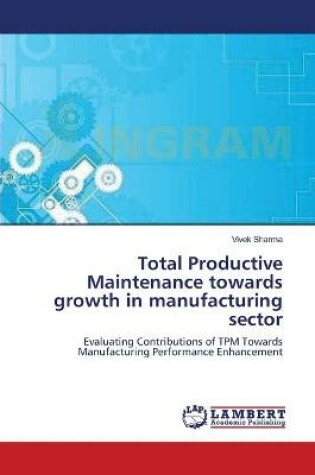 Cover of Total Productive Maintenance towards growth in manufacturing sector