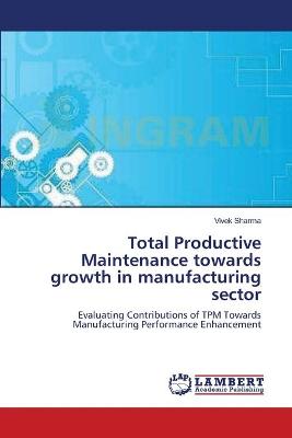 Book cover for Total Productive Maintenance towards growth in manufacturing sector