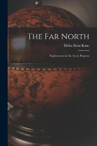 Cover of The Far North [microform]