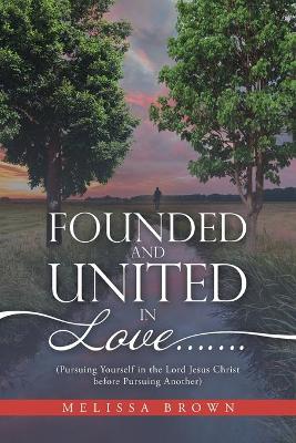 Book cover for Founded and United in Love.......