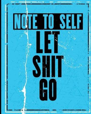 Book cover for Note To Self Let Shit Go