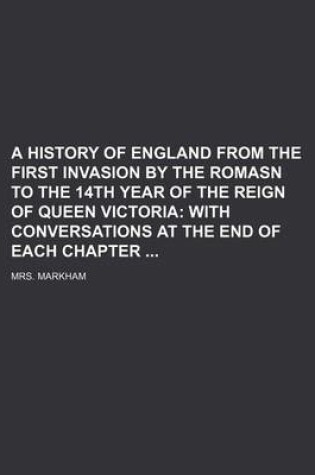 Cover of A History of England from the First Invasion by the Romasn to the 14th Year of the Reign of Queen Victoria; With Conversations at the End of Each Chapter