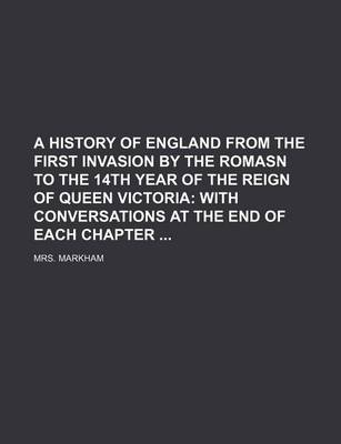 Book cover for A History of England from the First Invasion by the Romasn to the 14th Year of the Reign of Queen Victoria; With Conversations at the End of Each Chapter