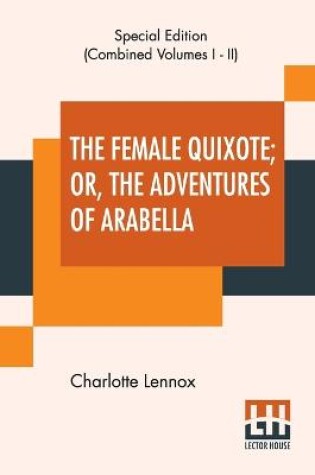 Cover of The Female Quixote; Or, The Adventures Of Arabella (Complete)