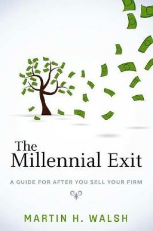 Cover of The Millennial Exit: A Guide For After You Sell Your Firm