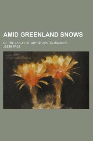 Cover of Amid Greenland Snows; Or the Early History of Arctic Missions