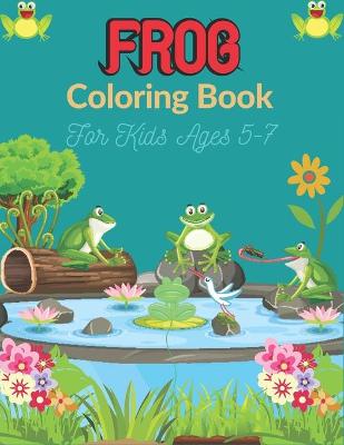 Cover of FROG Coloring Book For Kids Ages 5-7