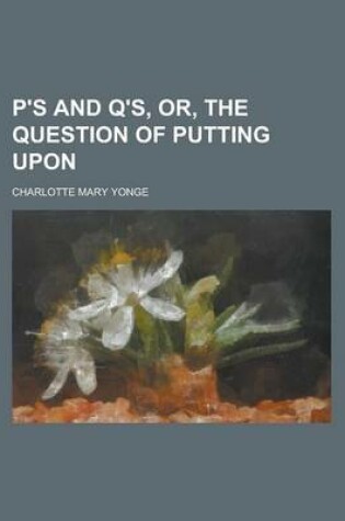 Cover of P's and Q'S, Or, the Question of Putting Upon