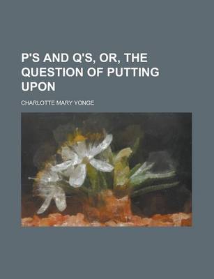 Book cover for P's and Q'S, Or, the Question of Putting Upon