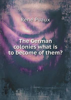Book cover for The German colonies what is to become of them?