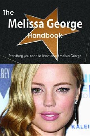 Cover of The Melissa George Handbook - Everything You Need to Know about Melissa George