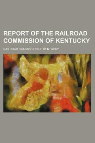 Cover of Report of the Railroad Commission of Kentucky