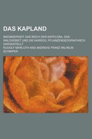 Cover of Das Kapland; Insonderheit Das Reich Der Kapflora, Das Waldgebiet Und Die Karroo, Pflanzengeographisch Dargestellt