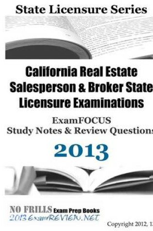 Cover of California Real Estate Salesperson & Broker State Licensure Examinations Examfocus Study Notes & Review Questions 2013