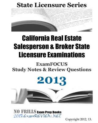 Book cover for California Real Estate Salesperson & Broker State Licensure Examinations Examfocus Study Notes & Review Questions 2013
