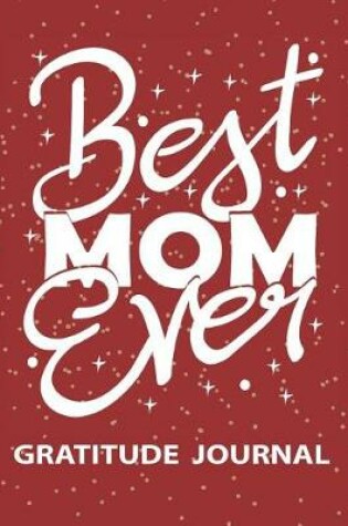 Cover of Best Mom Ever - Gratitude Journal