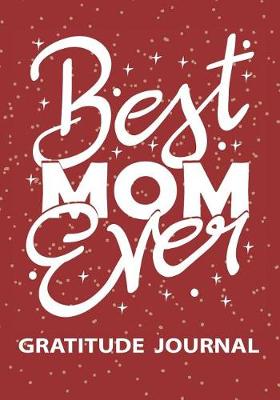 Book cover for Best Mom Ever - Gratitude Journal