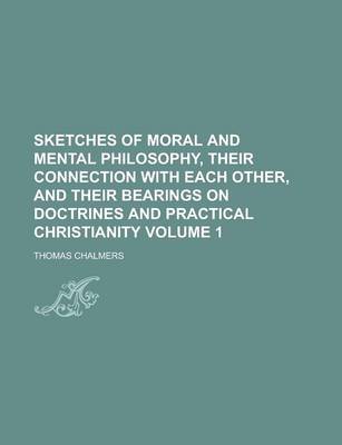 Book cover for Sketches of Moral and Mental Philosophy, Their Connection with Each Other, and Their Bearings on Doctrines and Practical Christianity Volume 1