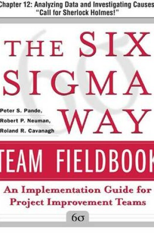 Cover of The Six SIGMA Way Team Fieldbook, Chapter 12 - Analyzing Data and Investigating Causes "Call for Sherlock Holmes!"