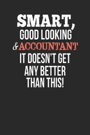 Cover of Smart, Good Looking & Accountant, It Doesn't Get Any Better Than This!