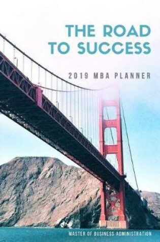 Cover of The Road to Success 2019 MBA Planner Master of Business Administration