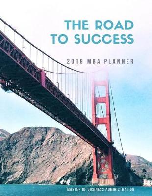 Book cover for The Road to Success 2019 MBA Planner Master of Business Administration