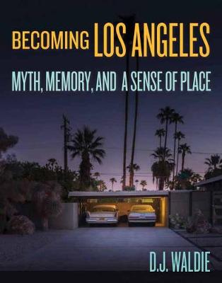 Cover of Becoming Los Angeles: Myth, Memory, and a Sense of Place