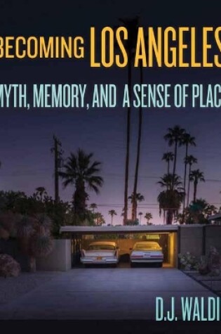 Cover of Becoming Los Angeles: Myth, Memory, and a Sense of Place